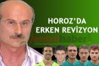 HOROZ’DA ERKEN REVİZYON