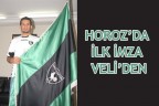 HOROZ’DA İLK İMZA VELİ’DEN