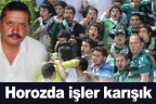 Horoz’da işler karışık