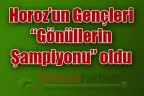 Horoz’un gençleri “Gönüllerin Şampiyonu” oldu