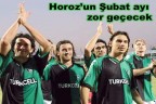 Horoz’un Şubat ayı zor geçecek