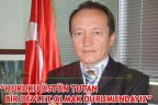 “HUKUKU ÜSTÜN TUTAN BİR DEVLET OLMAK DURUMUNDAYIZ”
