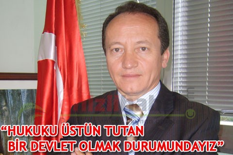 “HUKUKU ÜSTÜN TUTAN BİR DEVLET OLMAK DURUMUNDAYIZ”