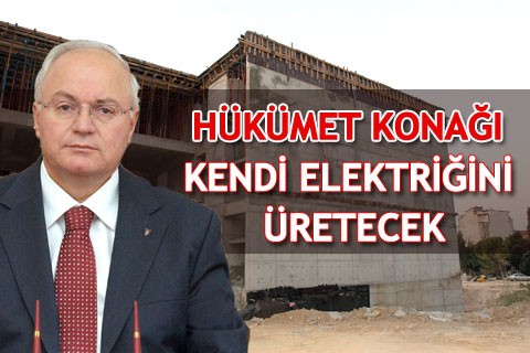 HÜKÜMET KONAĞI KENDİ ELEKTRİĞİNİ ÜRETECEK