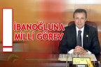 İBANOĞLUNA MİLLİ GÖREV!