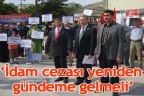 “İdam cezası yeniden gündeme gelmeli”