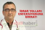 İDRAR YOLLARI ENFEKSİYONUNA DİKKAT!