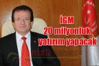 İGM 20 milyonluk yatırım yapacak