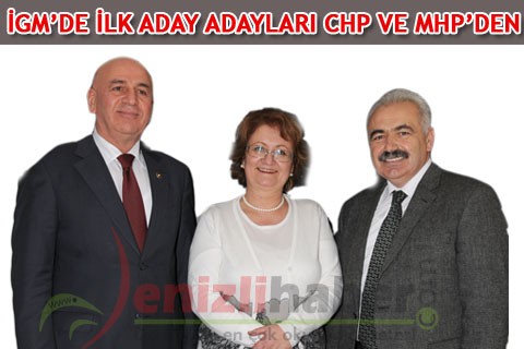 İGM’DE İLK ADAY ADAYLARI CHP VE MHP’DEN