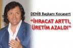 “İHRACAT ARTTI, ÜRETİM AZALDI”