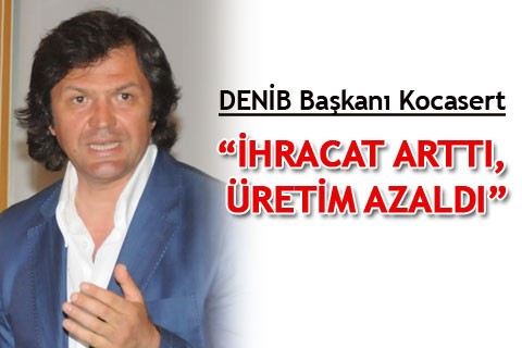 “İHRACAT ARTTI, ÜRETİM AZALDI”