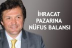 İHRACAT PAZARINA NÜFUS BALANSI