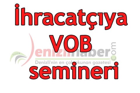 İhracatçıya VOB semineri
