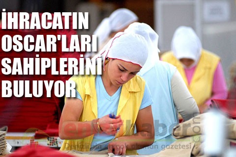 İhracatın Oscar’ları sahiplerini buluyor