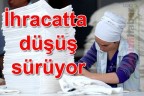 İhracatta düşüş sürüyor