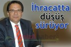 İhracatta düşüş sürüyor