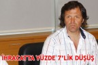 İHRACATTA YÜZDE 7’LİK DÜŞÜŞ
