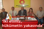 “İki elimiz, hükümetin yakasında”