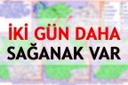 İKİ GÜN DAHA SAĞANAK VAR