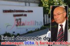 İkinci denemede de satılamayan DEBA İş Bankası’nın oldu