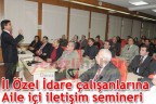 İl Özel İdare çalışanlarına Aile içi iletişim semineri