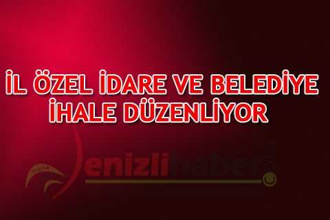 İL ÖZEL İDARE VE BELEDİYE İHALE DÜZENLİYOR