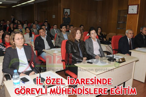 İL ÖZEL İDARESİ’NDE GÖREVLİ MÜHENDİSLERE EĞİTİM