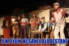 İlk oyun ‘Keşanlı Ali Destanı’