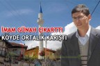 İMAM GÜNAH ÇIKARTTI KÖYDE ORTALIK KARIŞTI