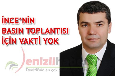 İNCE’NİN BASIN TOPLANTISI İÇİN VAKTİ YOK