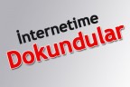 İNTERNETİME DOKUNDULAR