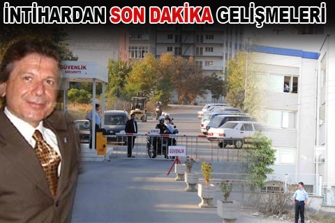 İNTİHARDAN SON DAKİKA GELİŞMELERİ