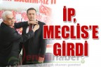 İP, Meclis’e girdi