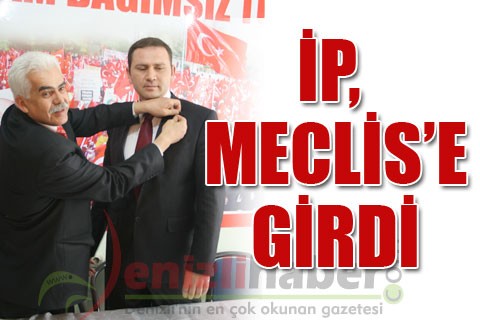 İP, Meclis’e girdi