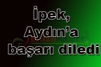 İpek, Aydın’a başarı diledi