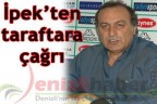 İpek’ten taraftara çağrı
