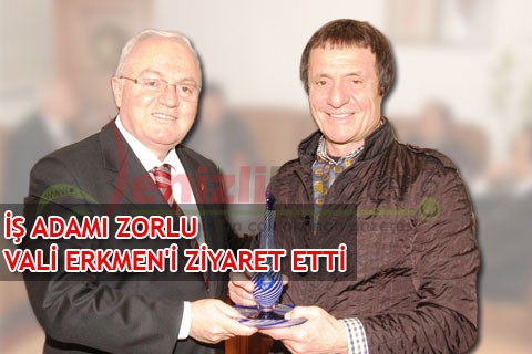 İŞ ADAMI ZORLU VALİ ERKMEN’İ ZİYARET ETTİ