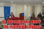 İş adamlarına Kore ile işbirliği çağrısı
