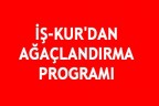 İŞ-KUR’DAN AĞAÇLANDIRMA PROGRAMI