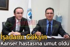 İşadamı Gökşin, kanser hastasına umut oldu