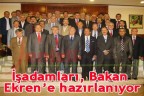 İşadamları, Bakan Ekren’e hazırlanıyor