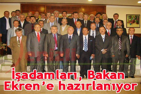 İşadamları, Bakan Ekren’e hazırlanıyor