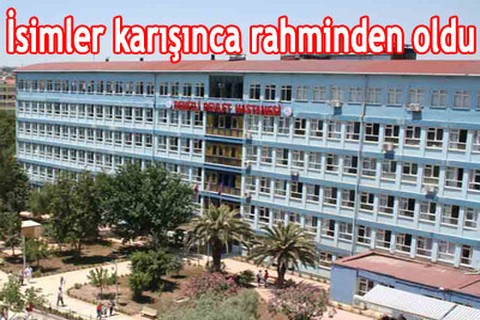 İsimler karışınca rahminden oldu