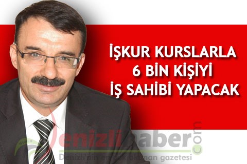 İŞKUR KURSLARLA 6 BİN KİŞİYİ İŞ SAHİBİ YAPACAK