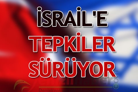 İsrail’e tepkiler sürüyor