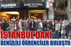 İSTANBUL’DAKİ DENİZLİLİ ÖĞRENCİLER BULUŞTU