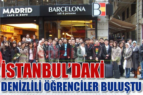 İSTANBUL’DAKİ DENİZLİLİ ÖĞRENCİLER BULUŞTU