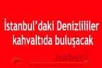 İstanbul’daki Denizlililer kahvaltıda buluşacak