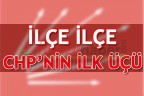 İŞTE CHP’NİN İLÇE İLÇE İLK ÜÇÜ