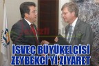 İSVEÇ BÜYÜKELÇİSİ CHRISTER ASP’DAN ZEYBEKCİ’YE ZİYARET